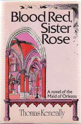 [Book #16276] Blood Red, Sister Rose. A Novel of the Maid of Orleans. Thomas KENEALLY