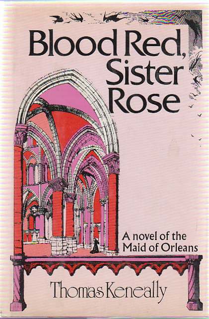 [Book #16276] Blood Red, Sister Rose. A Novel of the Maid of Orleans. Thomas KENEALLY.