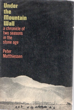 Under the Mountain Wall: A Chronicle of Two Seasons in Stone Age New Guinea. Peter MATTHIESSEN.