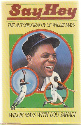 [Book #22551] Say Hey: The Autobiography of Willie Mays. Willie Mays, Lou Sahadi