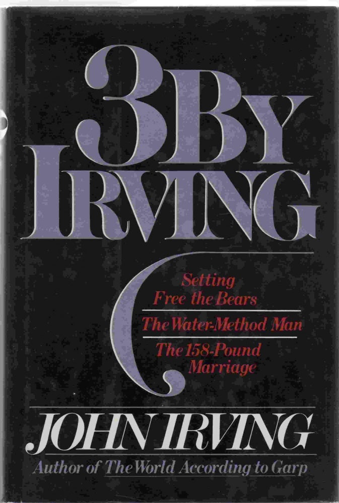 [Book #23203] 3 by Irving. Setting Free The Bears; The Water-Method Man; The 158-Pound Marriage. John IRVING.