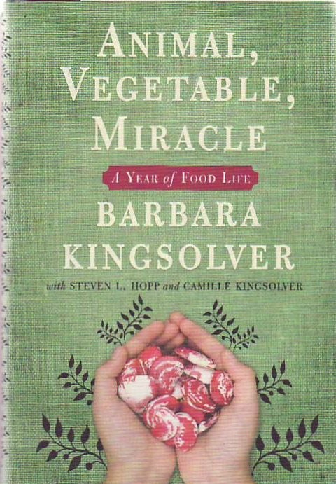 [Book #23349] Animal, Vegetable, Miracle: A Year of Food Life. Barbara KINGSOLVER, Steven L. Hopp Camille Kingsolver.