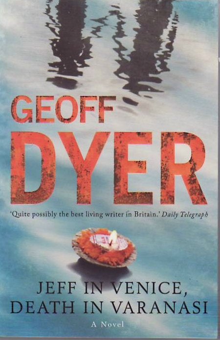 [Book #24899] Jeff in Venice, Death in Varanasi. Geoff DYER.
