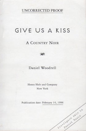 [Book #27133] Give Us a Kiss. A Country Noir. Daniel WOODRELL