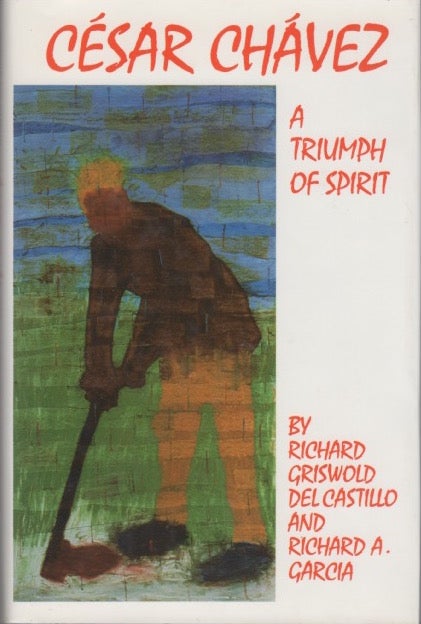 [Book #27788] Cesar Chavez: A Triumph of Spirit. Richard Griswold DEL CASTILLO, Richard A. GARCIA.