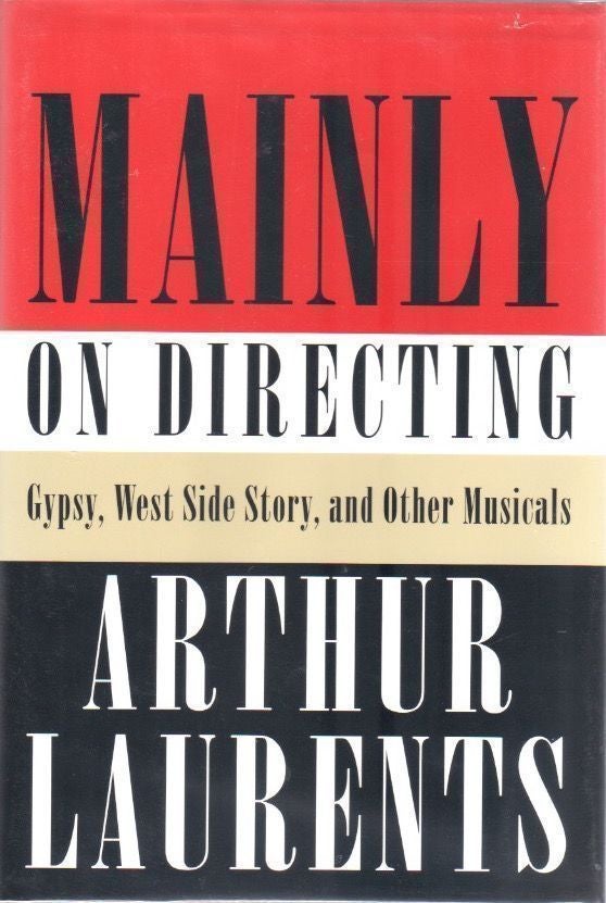 [Book #27939] Mainly on Directing. Gypsy, West Side Story and Other Musicals. Arthur LAURENTS.