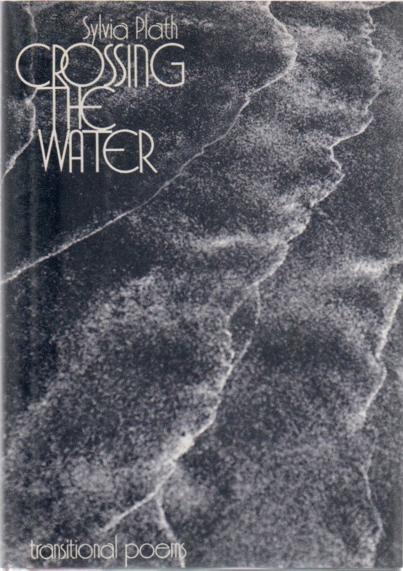 [Book #28666] Crossing the Water: Transitional Poems. Sylvia PLATH.