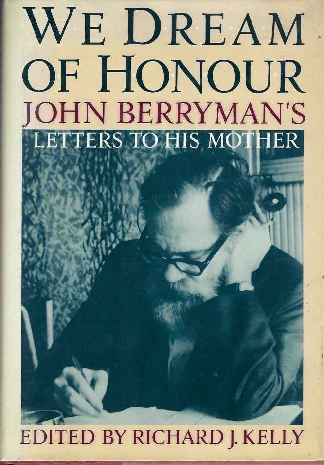 [Book #29074] We Dream of Honour. John Berryman's Letters to His Mother. Richard KELLY.